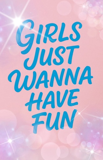 Girls just want to have fun